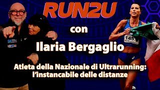 RUN2U: Ilaria Bergaglio, atleta della Nazionale di Ultrarunning, l’instancabile delle distanze